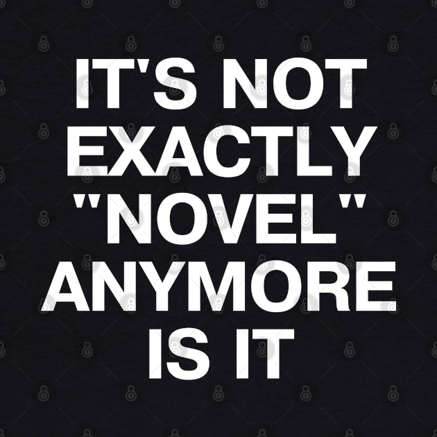 IT'S NOT EXACTLY "NOVEL" ANYMORE IS IT by TheBestWords